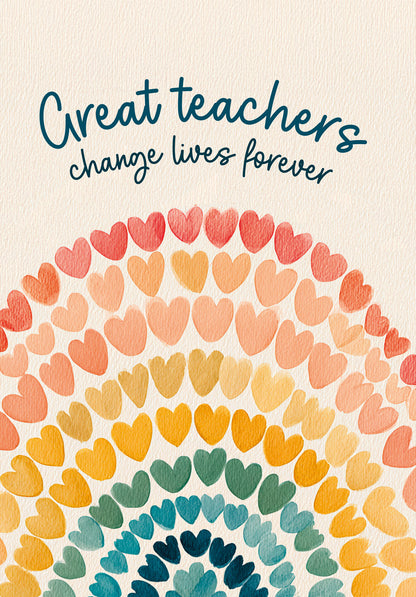Great teachers change lives forever - Rainbow hearts